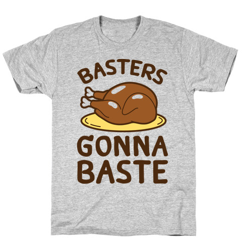 Basters Gonna Baste T-Shirt