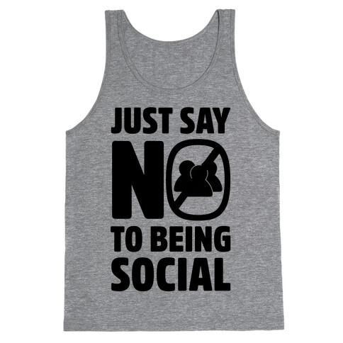 Just Say No To Being Social Tank Top