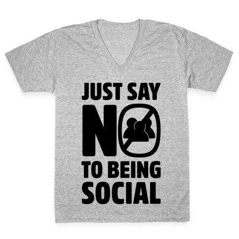 Just Say No To Being Social V-Neck Tee Shirt