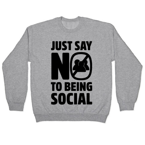 Just Say No To Being Social Pullover