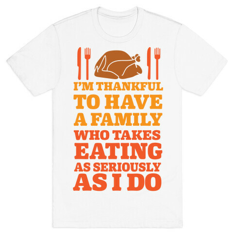 I'm Thankful To Have A Family Who Takes Eating As Seriously As I Do T-Shirt