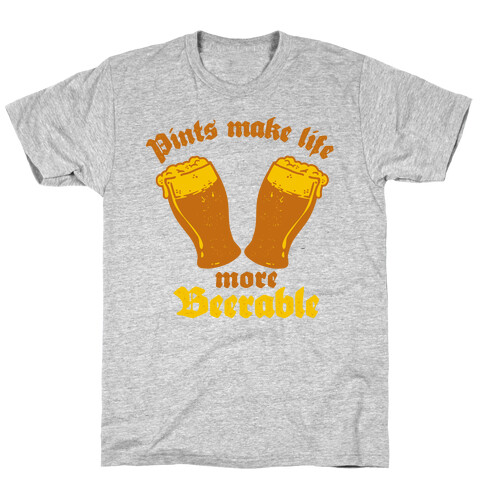 Pints Make Life More Beer-able T-Shirt
