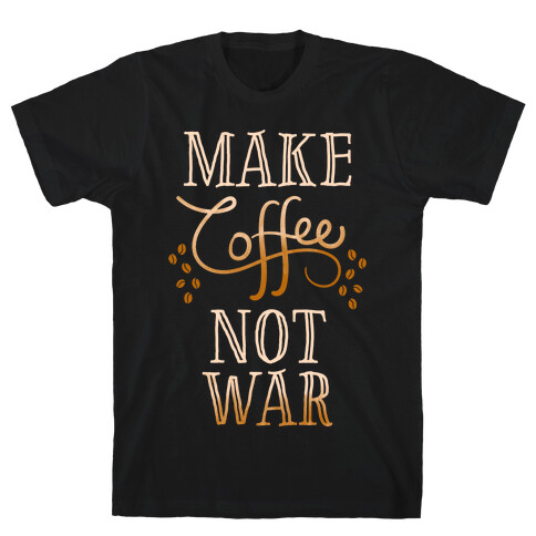 Make Coffee Not War T-Shirt