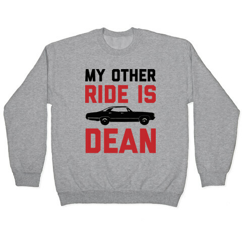 My Other Ride Is Dean Winchester Pullover