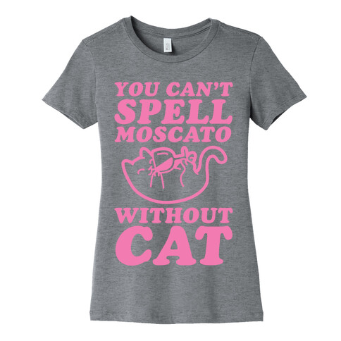 You Can't Spell Moscato Without Cat Womens T-Shirt