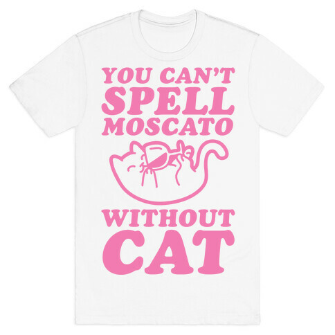 You Can't Spell Moscato Without Cat T-Shirt