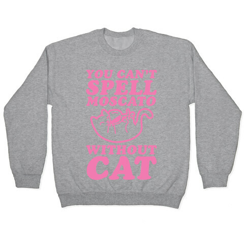 You Can't Spell Moscato Without Cat Pullover