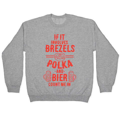 If It Involves Brezels, Polka, And Bier, Count Me In Pullover