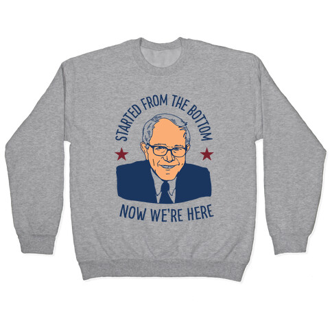 Started From the Bottom Bernie Sanders Pullover