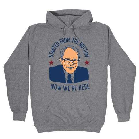 Started From the Bottom Bernie Sanders Hooded Sweatshirt