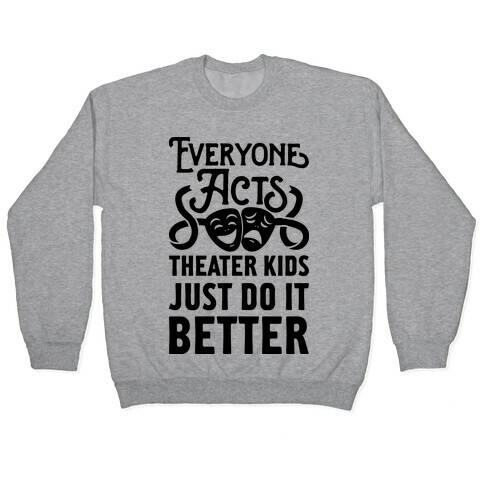 Theater Kids Do it Better Pullover