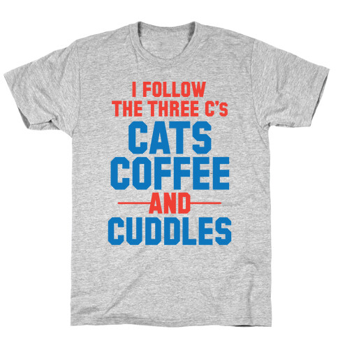I Follow The Three C's: Cats Coffee and Cuddles T-Shirt