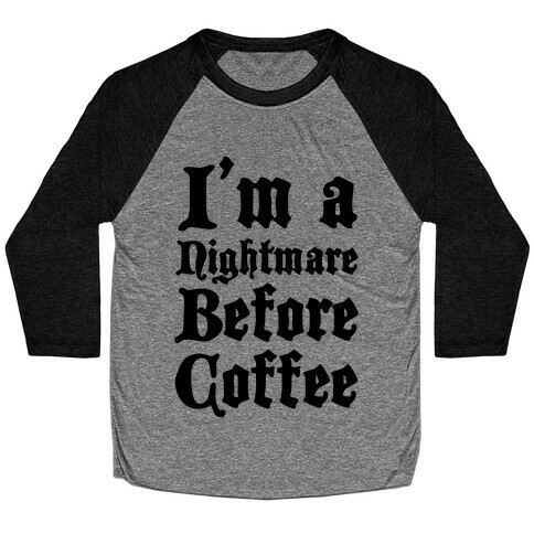 I'm a Nightmare Before Coffee Baseball Tee