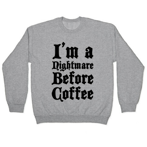 I'm a Nightmare Before Coffee Pullover