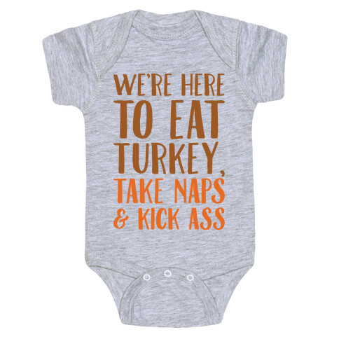 We're Here To Eat Turkey Take Naps & Kick Ass Baby One-Piece