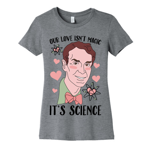Our Love Isn't Magic It's Science Womens T-Shirt