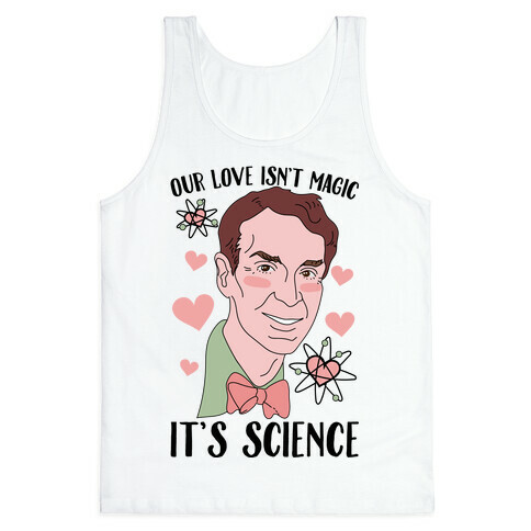 Our Love Isn't Magic It's Science Tank Top
