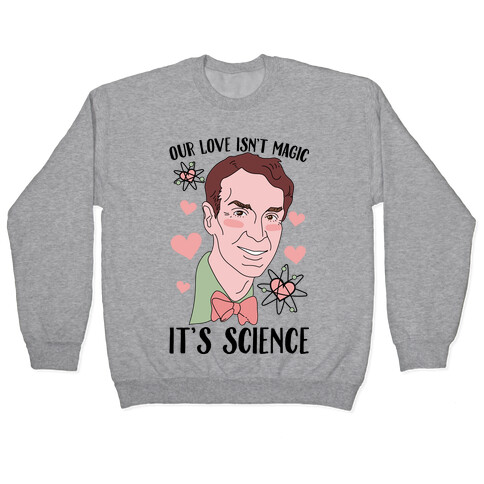 Our Love Isn't Magic It's Science Pullover