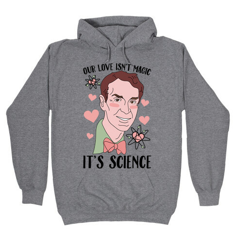 Our Love Isn't Magic It's Science Hooded Sweatshirt