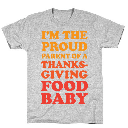 I'm The Proud Parent Of A Thanksgiving Food Baby T-Shirt