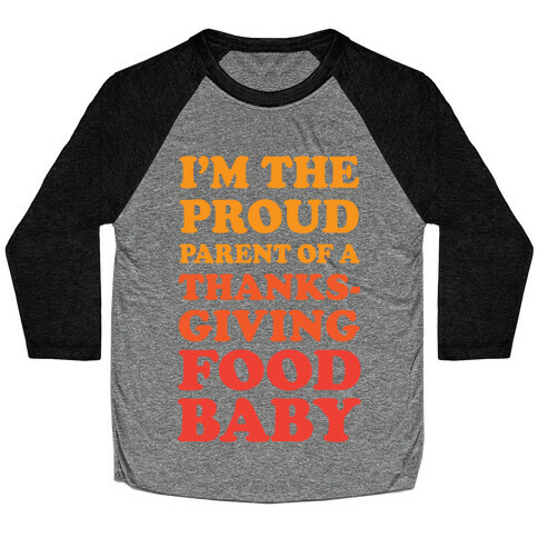 I'm The Proud Parent Of A Thanksgiving Food Baby Baseball Tee