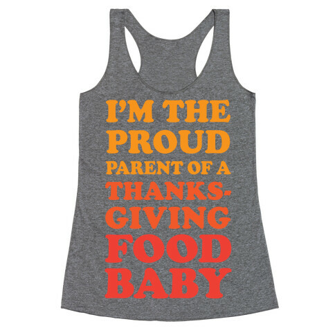 I'm The Proud Parent Of A Thanksgiving Food Baby Racerback Tank Top