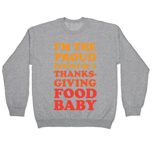 I'm The Proud Parent Of A Thanksgiving Food Baby Pullover