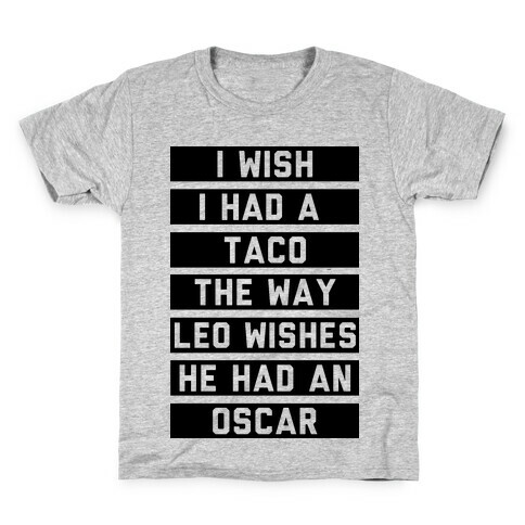 I Wish I Had A Taco The Way Leo Wishes He Had An Oscar Kids T-Shirt