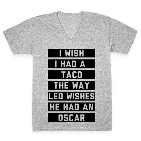 I Wish I Had A Taco The Way Leo Wishes He Had An Oscar V-Neck Tee Shirt
