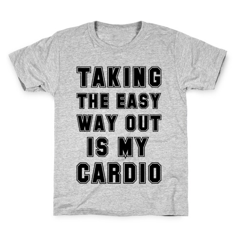 Taking The Easy Way Out Is My Cardio Kids T-Shirt