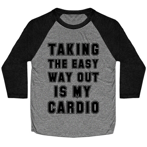 Taking The Easy Way Out Is My Cardio Baseball Tee