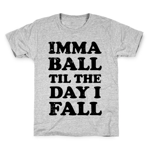 Imma Ball Til The Day I Fall Kids T-Shirt