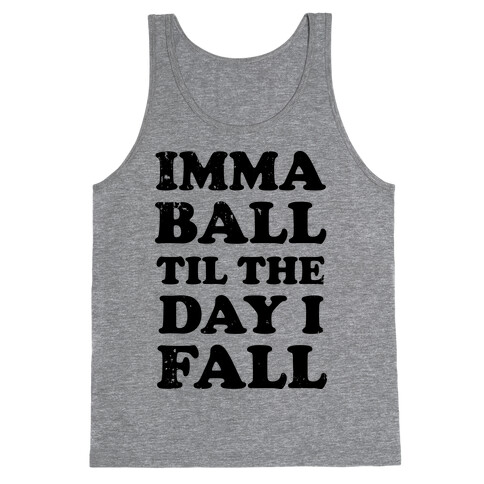 Imma Ball Til The Day I Fall Tank Top