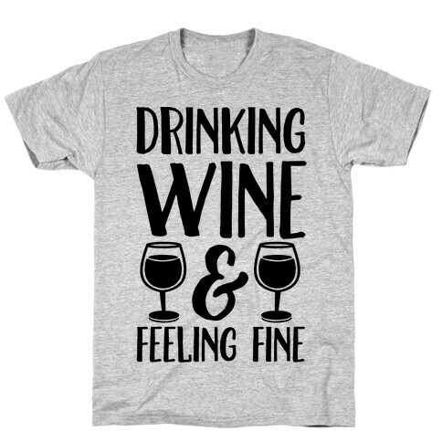 Drinking Wine & Feeling Fine T-Shirt