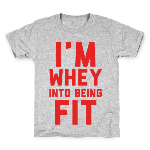 I'm Whey Into Being Fit Kids T-Shirt