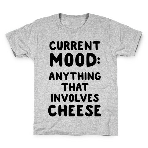 Current Mood: Anything That Involves Cheese Kids T-Shirt