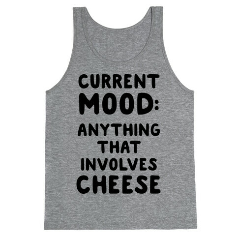 Current Mood: Anything That Involves Cheese Tank Top