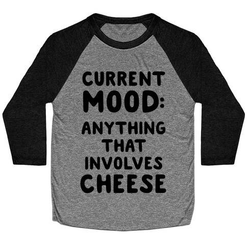 Current Mood: Anything That Involves Cheese Baseball Tee