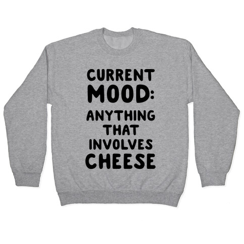 Current Mood: Anything That Involves Cheese Pullover