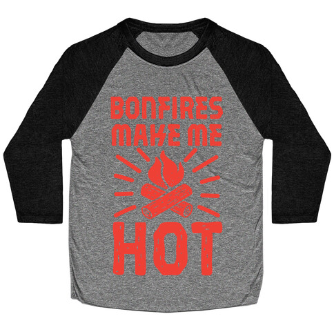 Bonfires Make Me Hot Baseball Tee