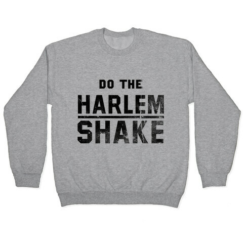 Do the Harlem Shake Pullover