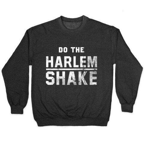 Do the Harlem Shake Pullover