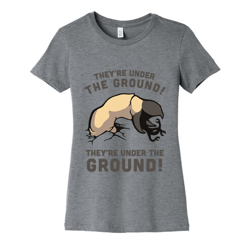 Graboids, They're Under The Ground! (Tremors) Womens T-Shirt