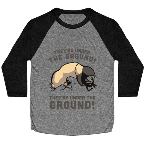 Graboids, They're Under The Ground! (Tremors) Baseball Tee