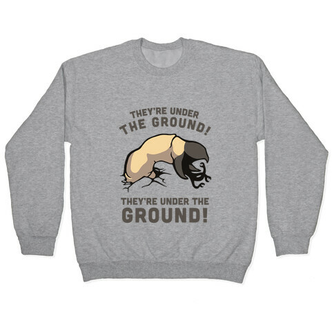 Graboids, They're Under The Ground! (Tremors) Pullover