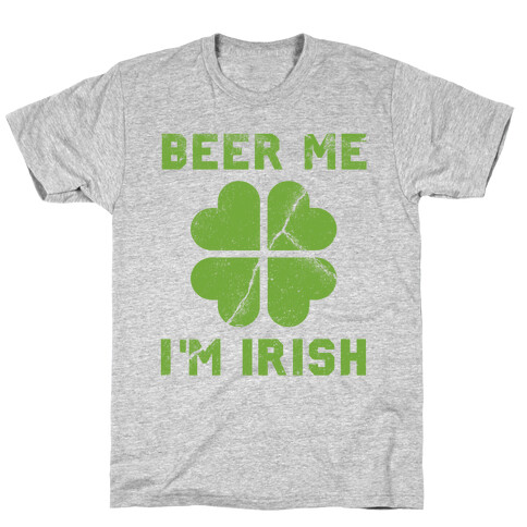 Beer Me, I'm Irish (Distressed) T-Shirt