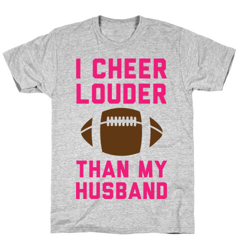 I Cheer Louder Than My Husband T-Shirt