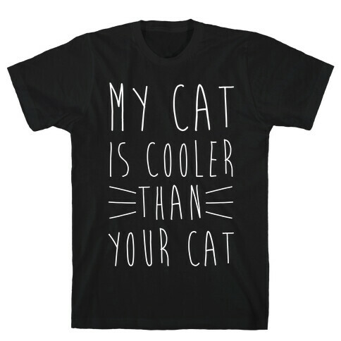 My Cat Is Cooler Than Your Cat T-Shirt