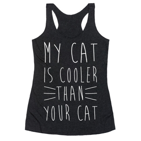 My Cat Is Cooler Than Your Cat Racerback Tank Top