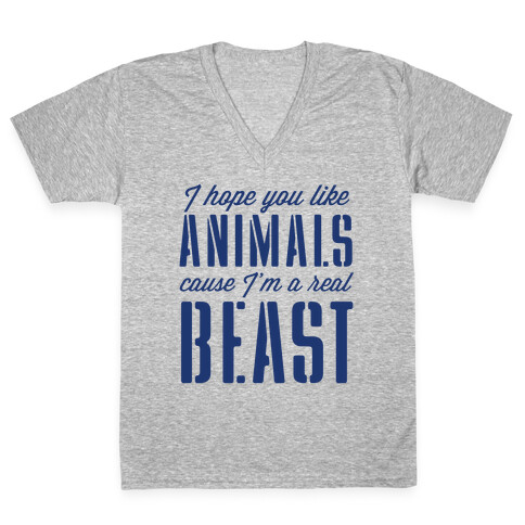 I Hope You Like Animals, cause I'm a Real Beast V-Neck Tee Shirt